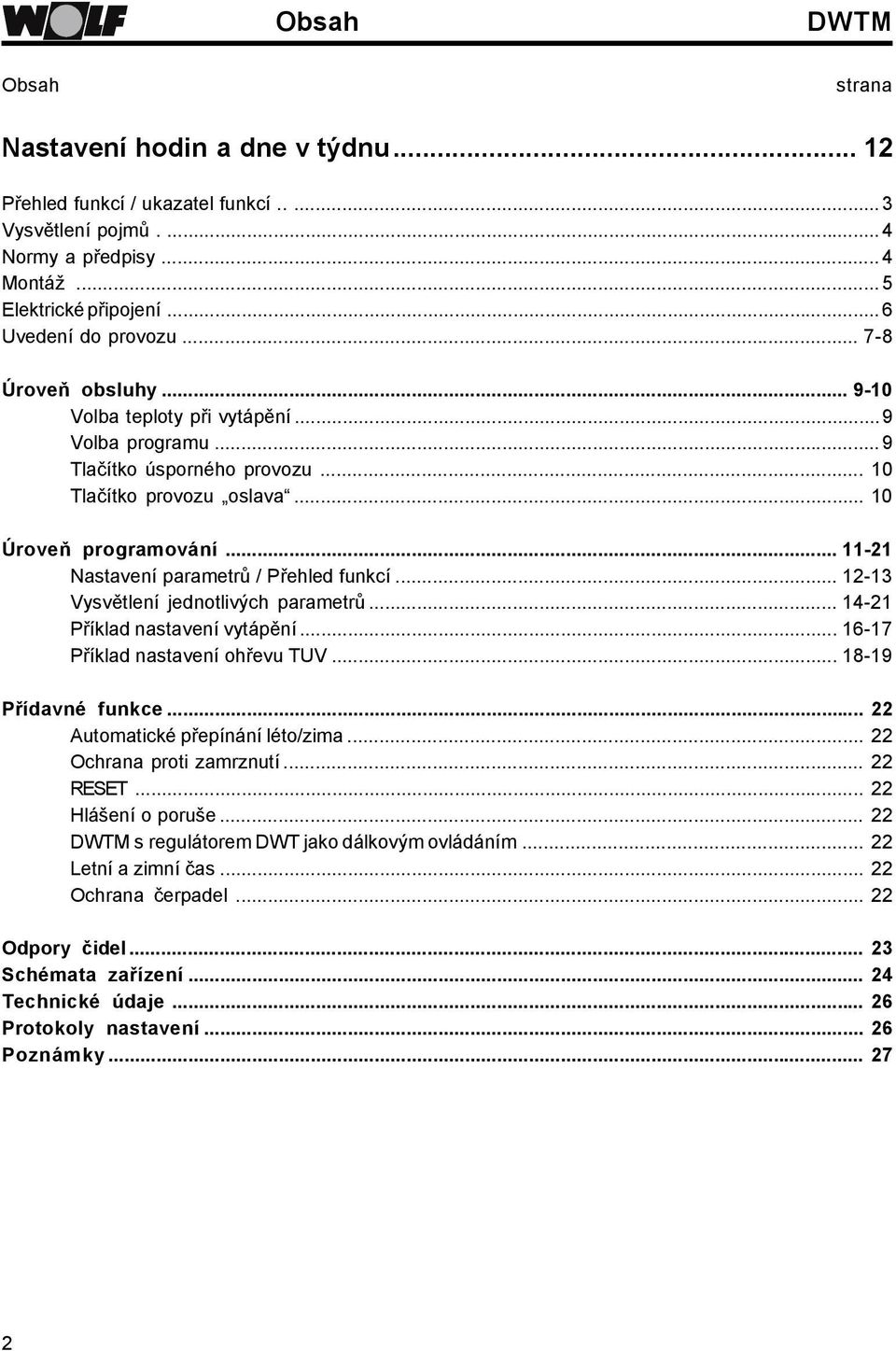 .. -3 Vysvětlení jednotlivých parametrů... 4- Příklad nastavení vytápění... 6-7 Příklad nastavení ohřevu TUV... 8-9 Přídavné funkce... Automatické přepínání léto/zima... Ochrana proti zamrznutí.