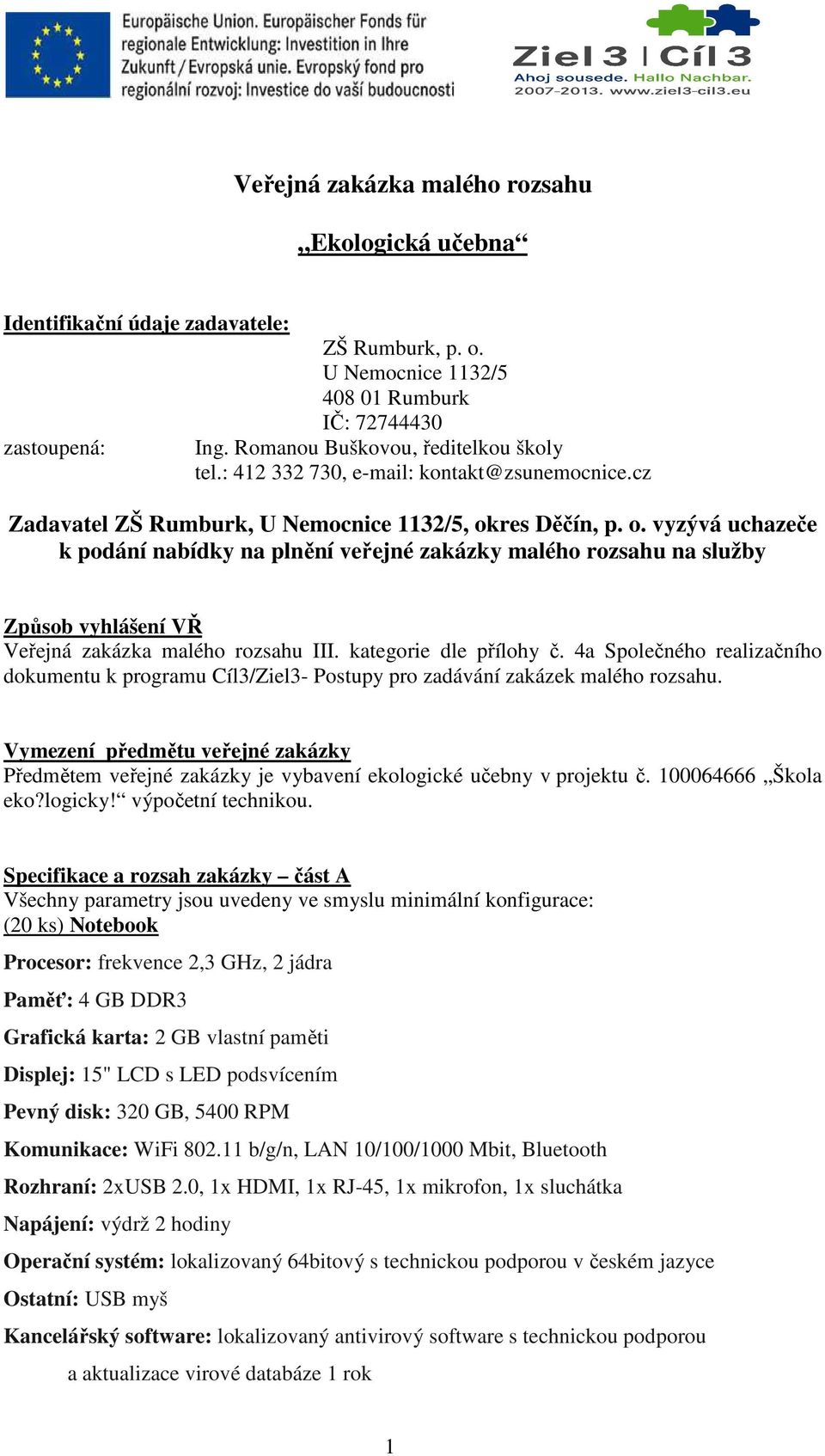 res Děčín, p. o. vyzývá uchazeče k podání nabídky na plnění veřejné zakázky malého rozsahu na služby Způsob vyhlášení VŘ Veřejná zakázka malého rozsahu III. kategorie dle přílohy č.