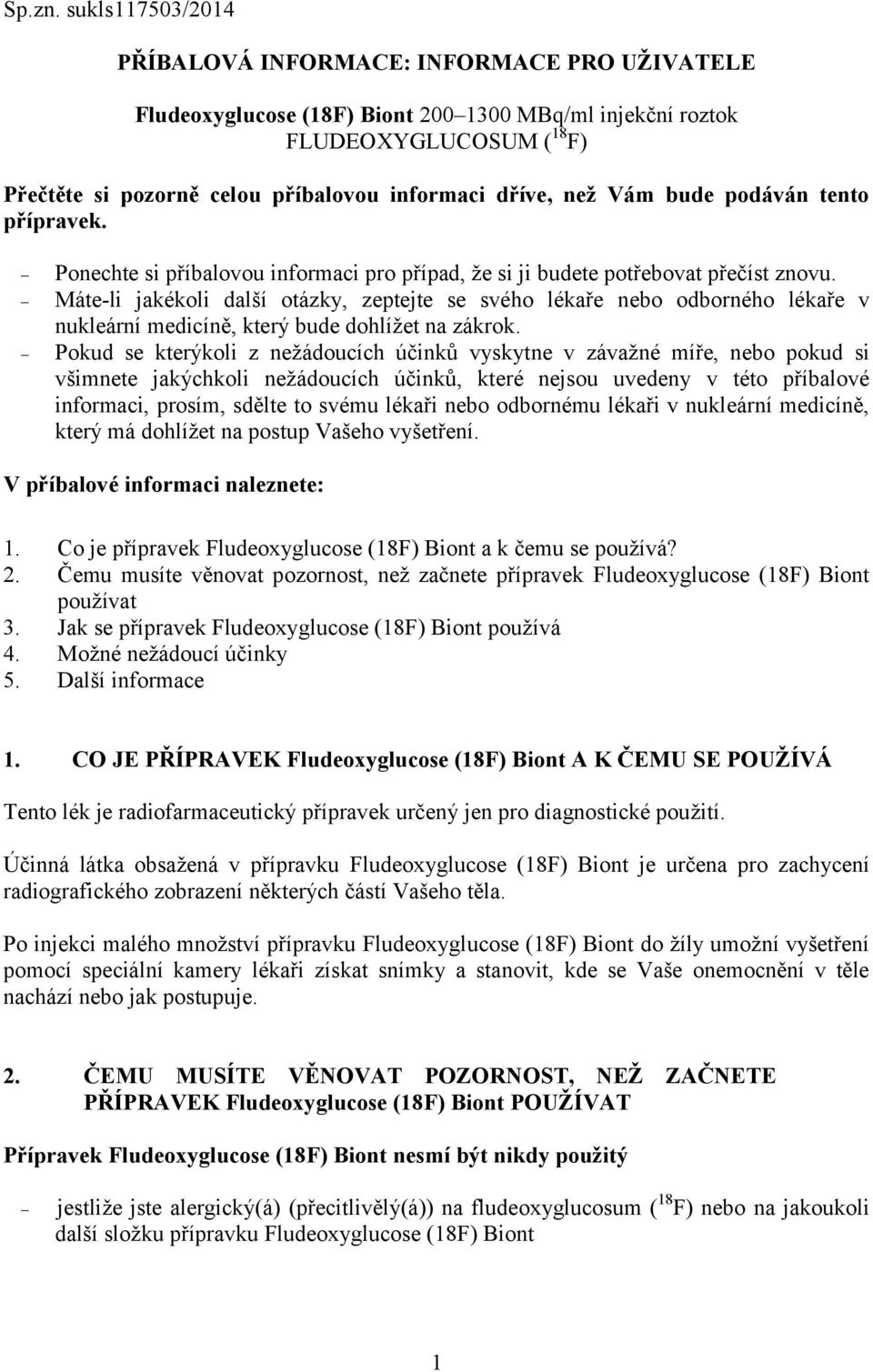 dříve, než Vám bude podáván tento přípravek. Ponechte si příbalovou informaci pro případ, že si ji budete potřebovat přečíst znovu.