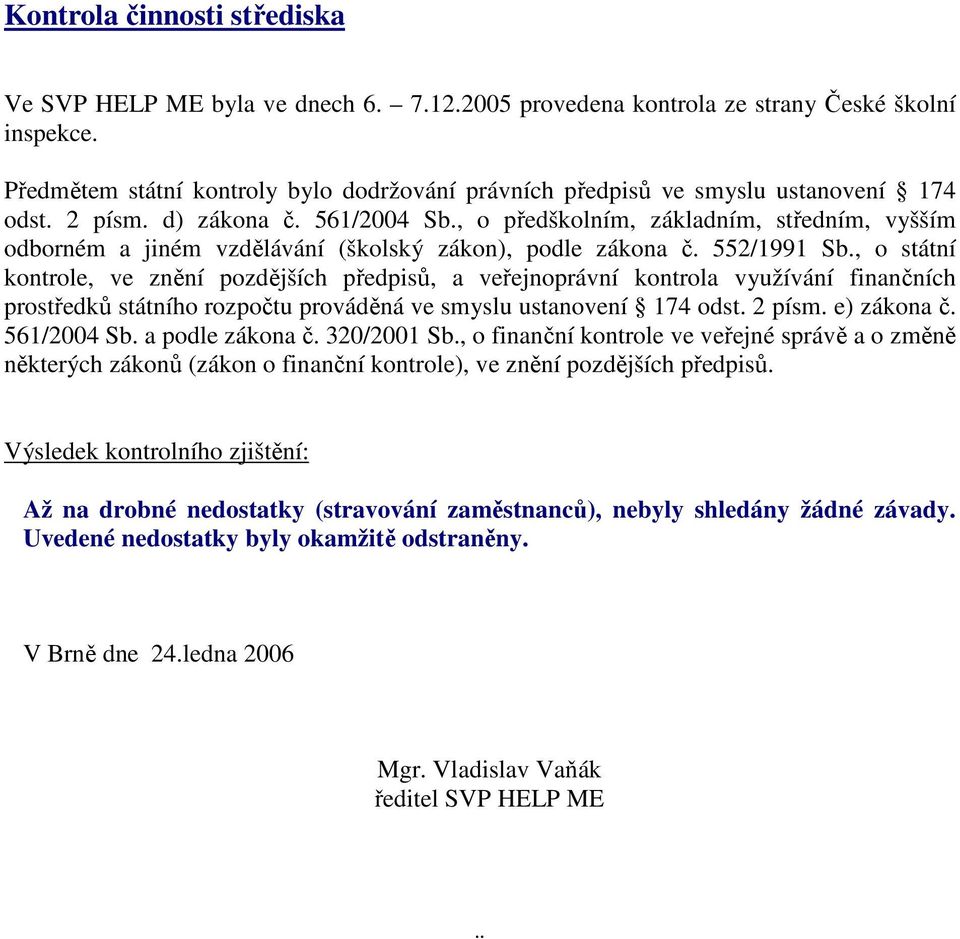 , o předškolním, základním, středním, vyšším odborném a jiném vzdělávání (školský zákon), podle zákona č. 552/1991 Sb.