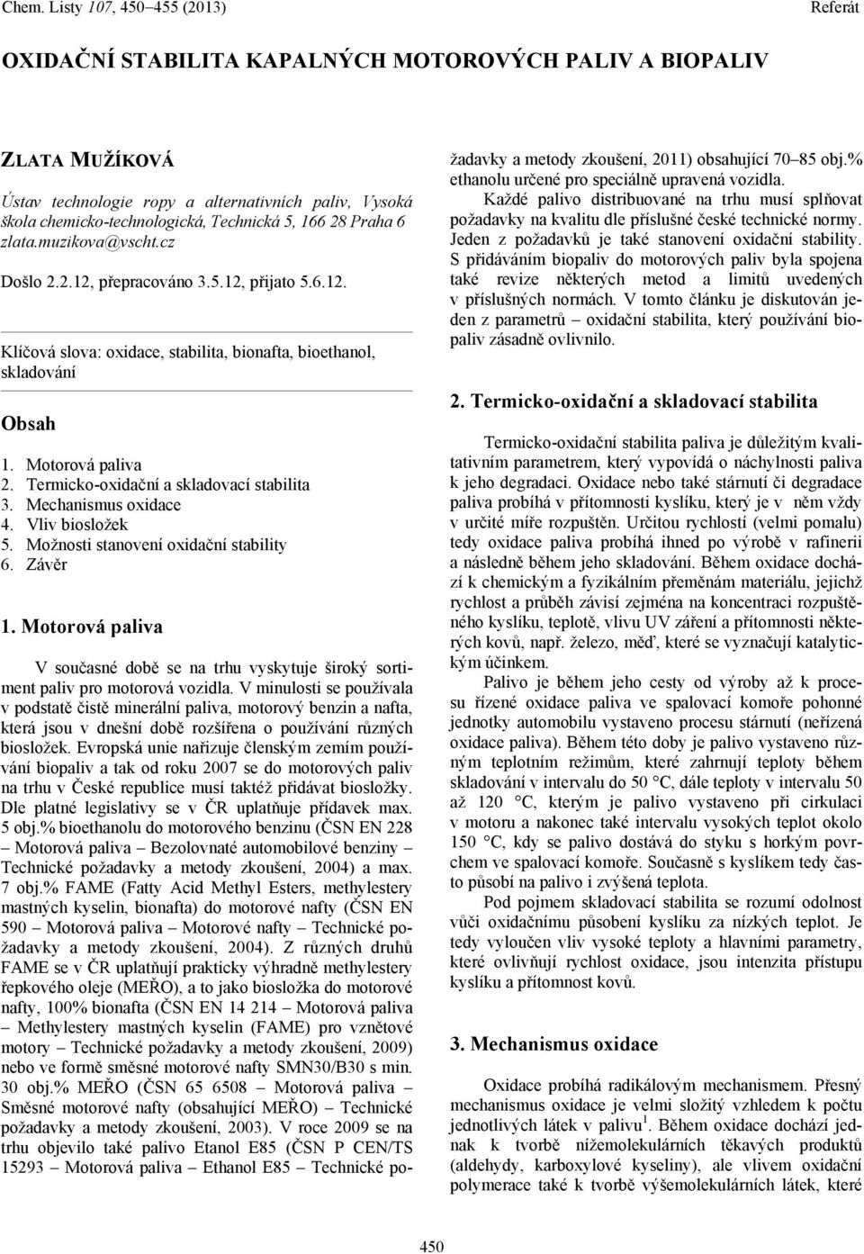 Termicko-oxidační a skladovací stabilita 3. Mechanismus oxidace 4. Vliv biosložek 5. Možnosti stanovení oxidační stability 6. Závěr 1.