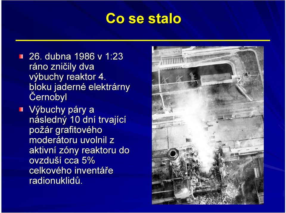bloku jaderné elektrárny rny Černobyl Výbuchy páry p a následný 10