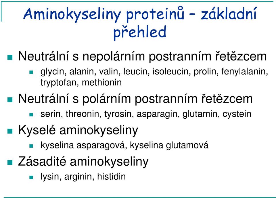 polárním postranním řetězcem serin, threonin, tyrosin, asparagin, glutamin, cystein Kyselé