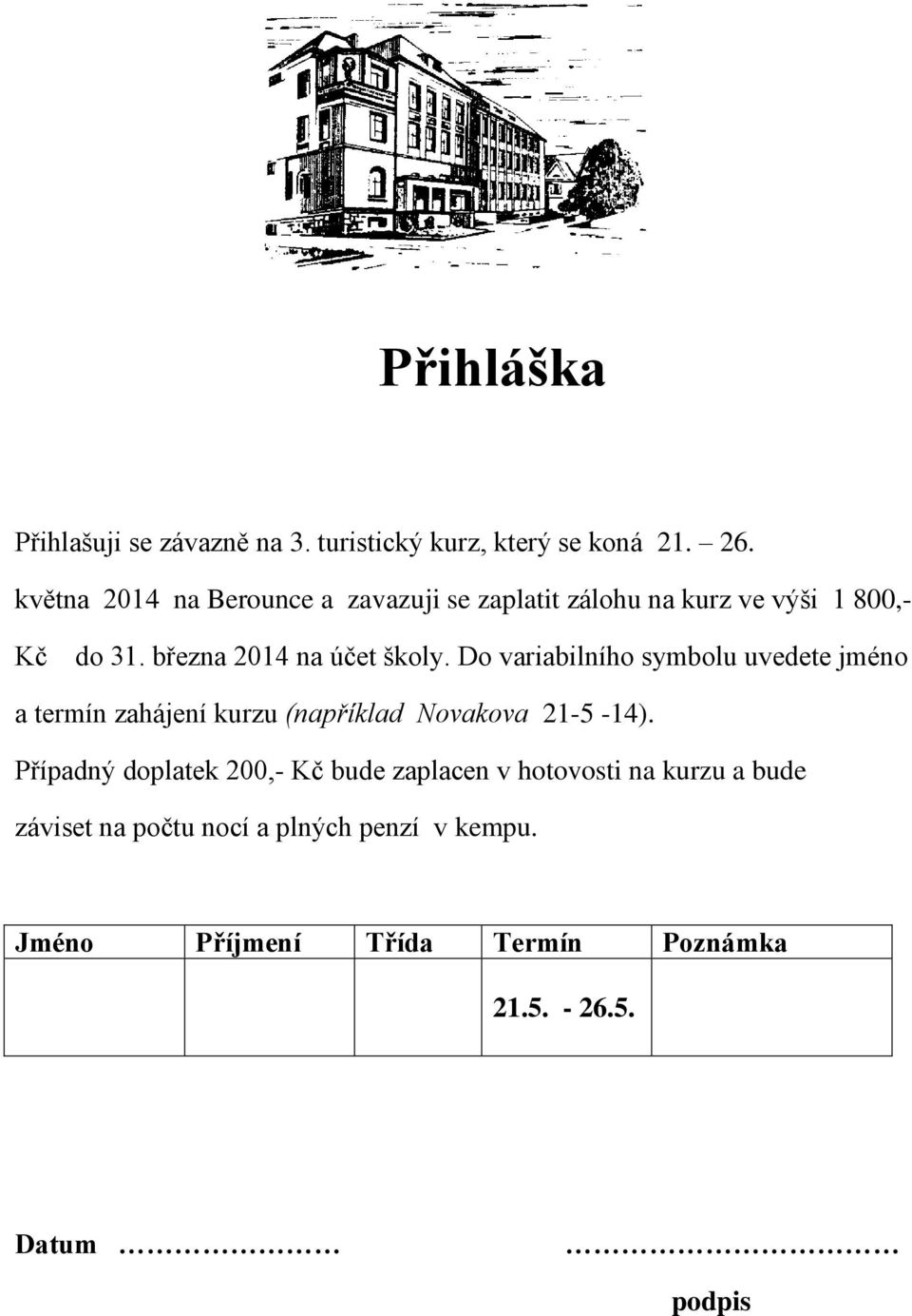 Do variabilního symbolu uvedete jméno a termín zahájení kurzu (například Novakova 21-5 -14).