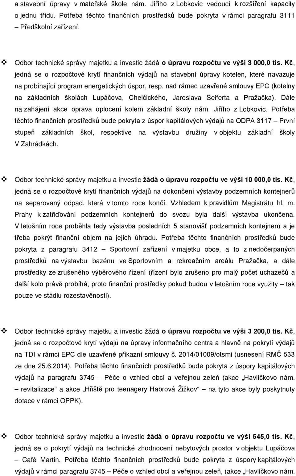 Kč, jedná se o rozpočtové krytí finančních výdajů na stavební úpravy kotelen, které navazuje na probíhající program energetických úspor, resp.