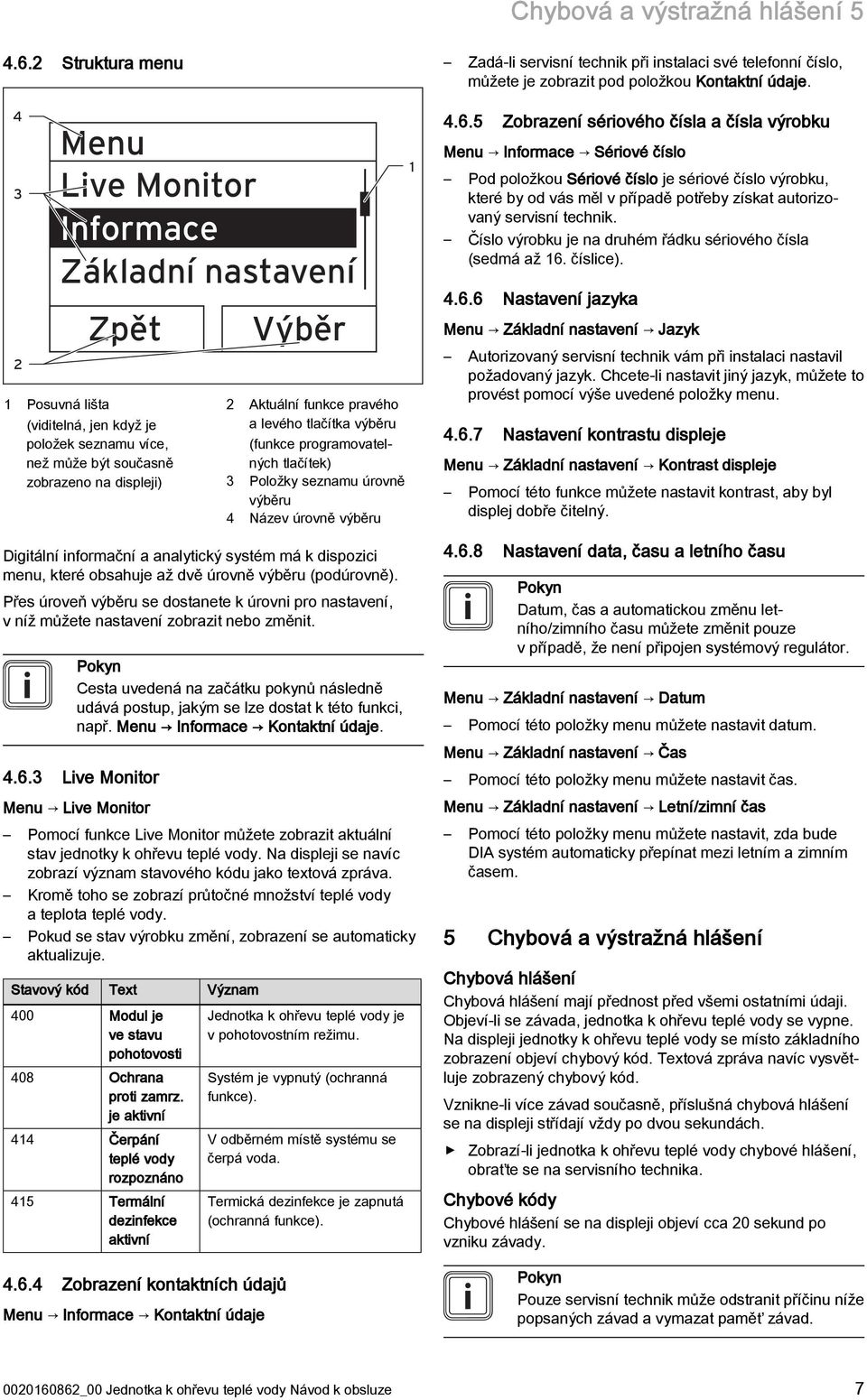 funkce pravého a levého tlačítka výběru (funkce programovatelných tlačítek) 3 Položky seznamu úrovně výběru 4 Název úrovně výběru Digitální informační a analytický systém má k dispozici menu, které