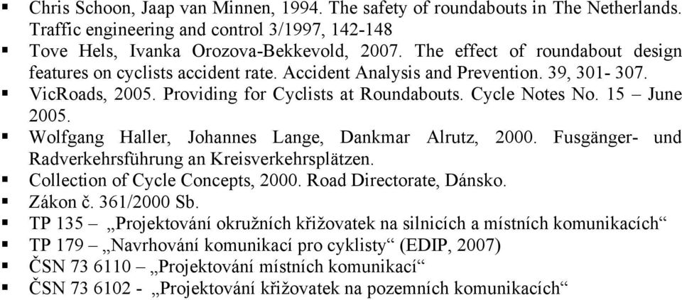 Wolfgang Haller, Johannes Lange, Dankmar Alrutz, 2000. Fusgänger- und Radverkehrsführung an Kreisverkehrsplätzen. Collection of Cycle Concepts, 2000. Road Directorate, Dánsko. Zákon č. 361/2000 Sb.