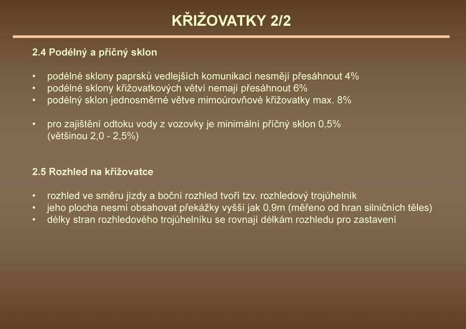 8% pro zajištění odtoku vody z vozovky je minimální příčný sklon 0,5% (většinou 2,0-2,5%) 2.