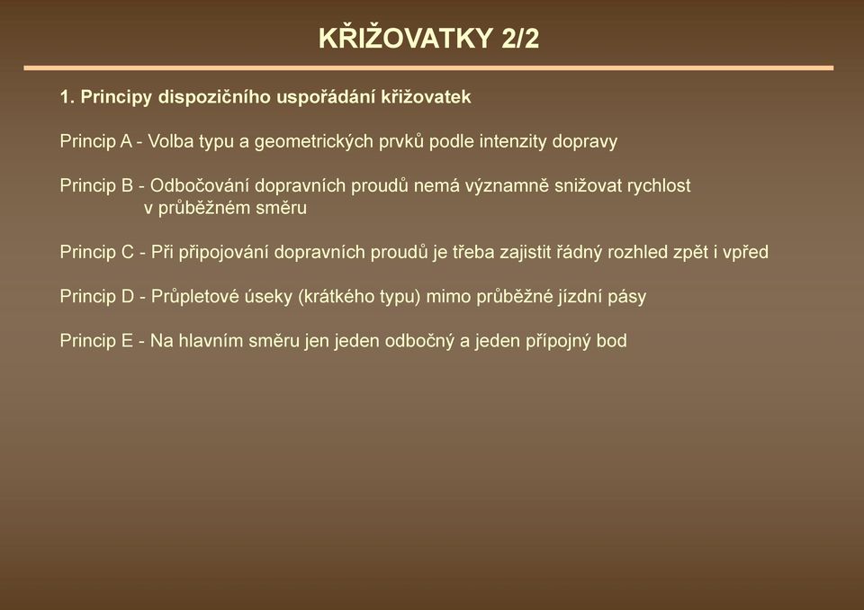 - Při připojování dopravních proudů je třeba zajistit řádný rozhled zpět i vpřed Princip D - Průpletové