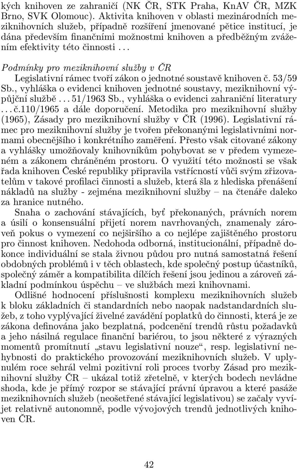 zváženímefektivitytétočinnosti... Podmínky pro meziknihovní služby v ČR Legislativní rámec tvoří zákon o jednotné soustavě knihoven č. 53/59 Sb.