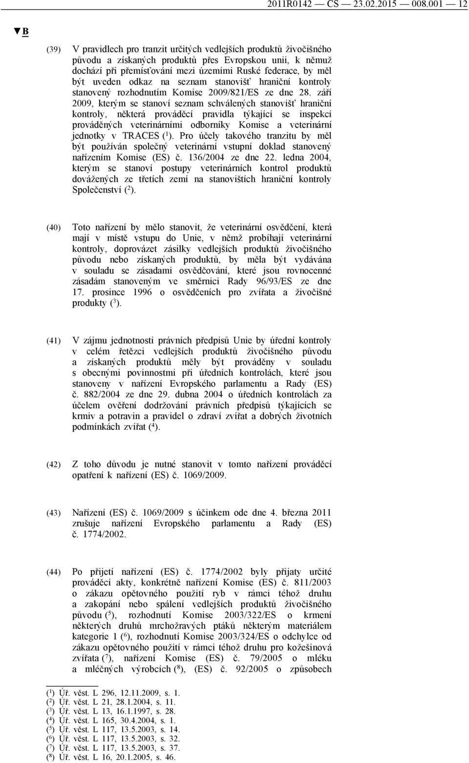 uveden odkaz na seznam stanovišť hraniční kontroly stanovený rozhodnutím Komise 2009/821/ES ze dne 28.