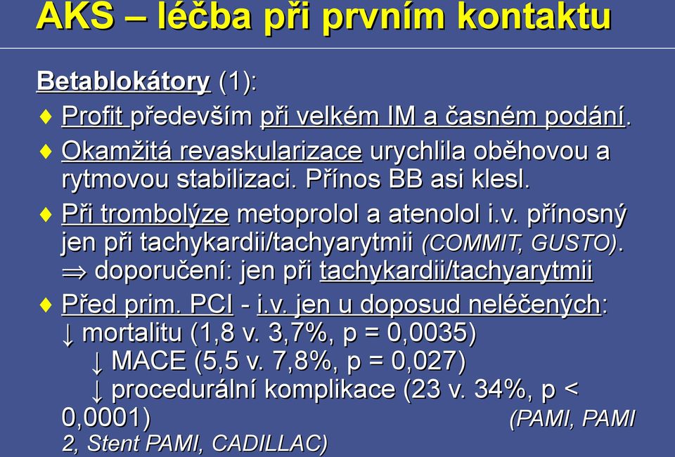 doporučení: jen při tachykardii/tachyarytmii Před prim. PCI - i.v. jen u doposud neléčených: mortalitu (1,8 v.