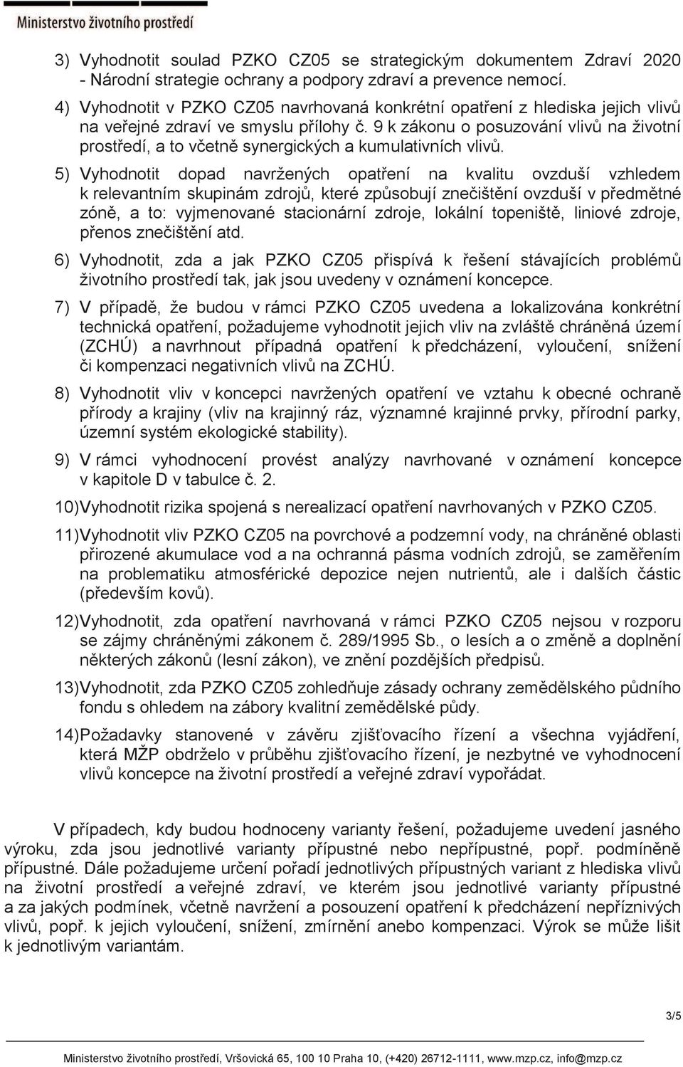 9 k zákonu o posuzování vlivů na životní prostředí, a to včetně synergických a kumulativních vlivů.