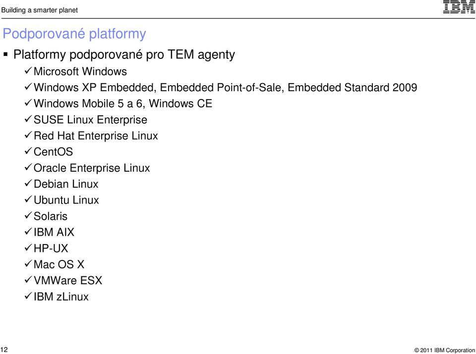 Windows CE SUSE Linux Enterprise Red Hat Enterprise Linux CentOS Oracle Enterprise