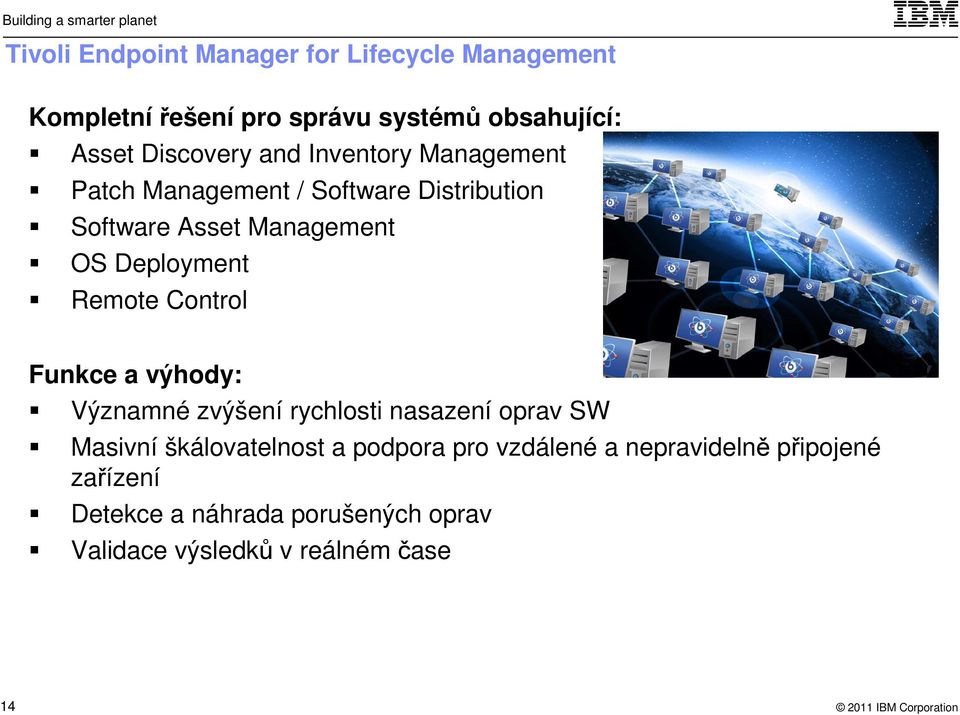 Deployment Remote Control Funkce a výhody: Významné zvýšení rychlosti nasazení oprav SW Masivní škálovatelnost