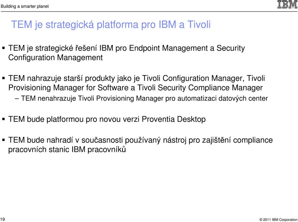 Security Compliance Manager TEM nenahrazuje Tivoli Provisioning Manager pro automatizaci datových center TEM bude platformou pro