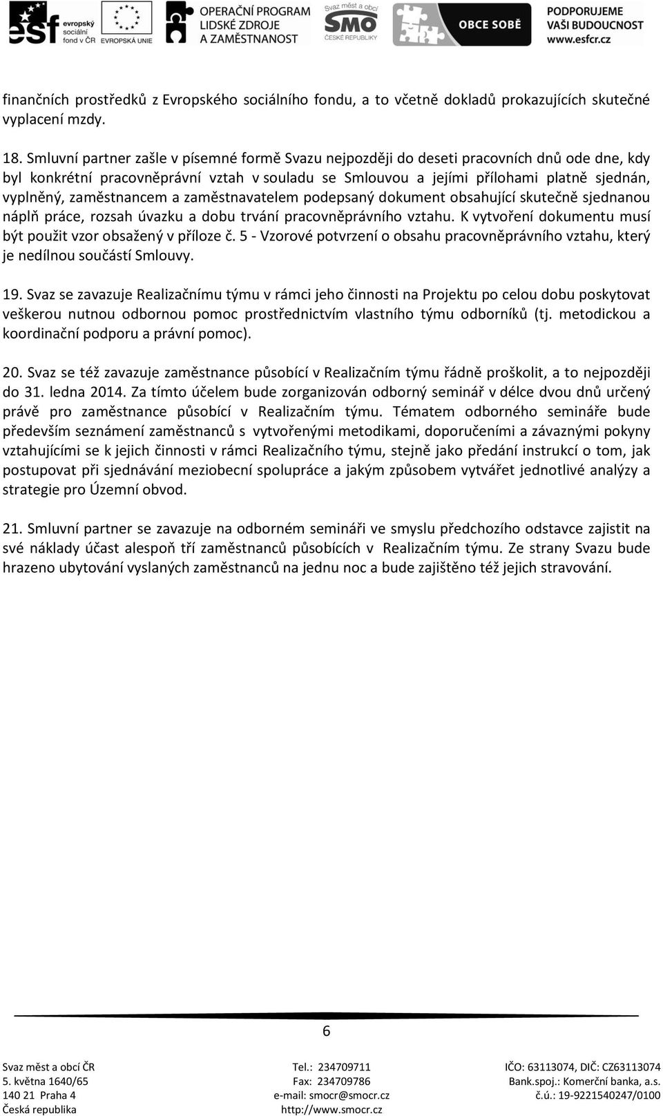 zaměstnancem a zaměstnavatelem podepsaný dokument obsahující skutečně sjednanou náplň práce, rozsah úvazku a dobu trvání pracovněprávního vztahu.