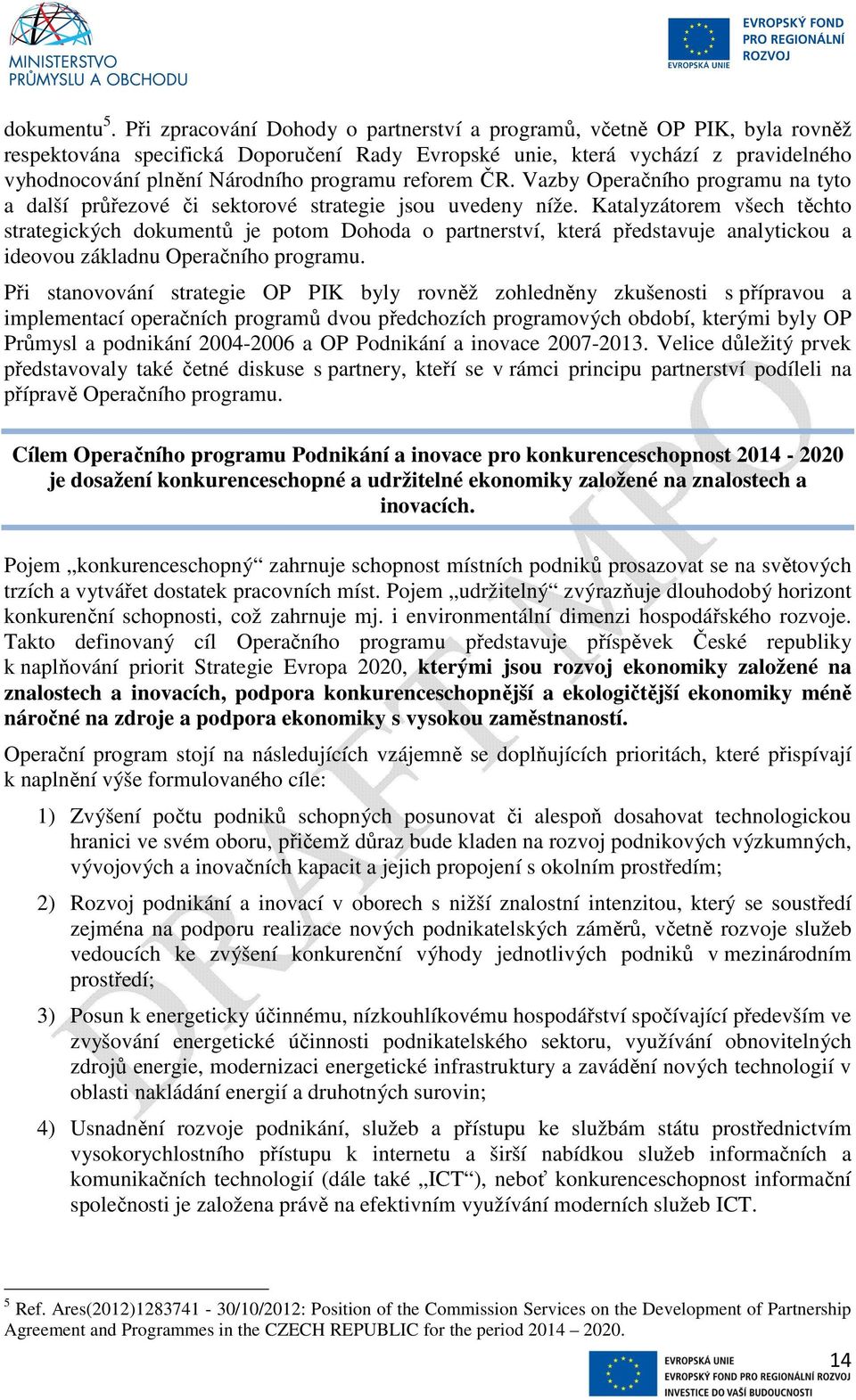 reforem ČR. Vazby Operačního programu na tyto a další průřezové či sektorové strategie jsou uvedeny níže.