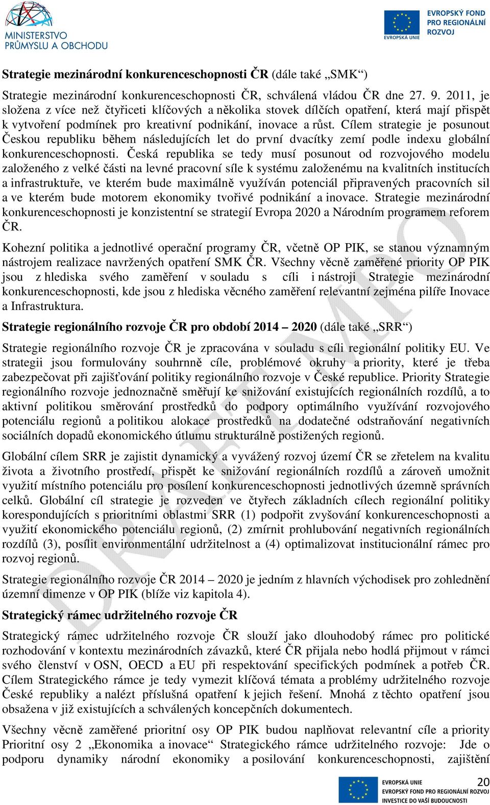 Cílem strategie je posunout Českou republiku během následujících let do první dvacítky zemí podle indexu globální konkurenceschopnosti.
