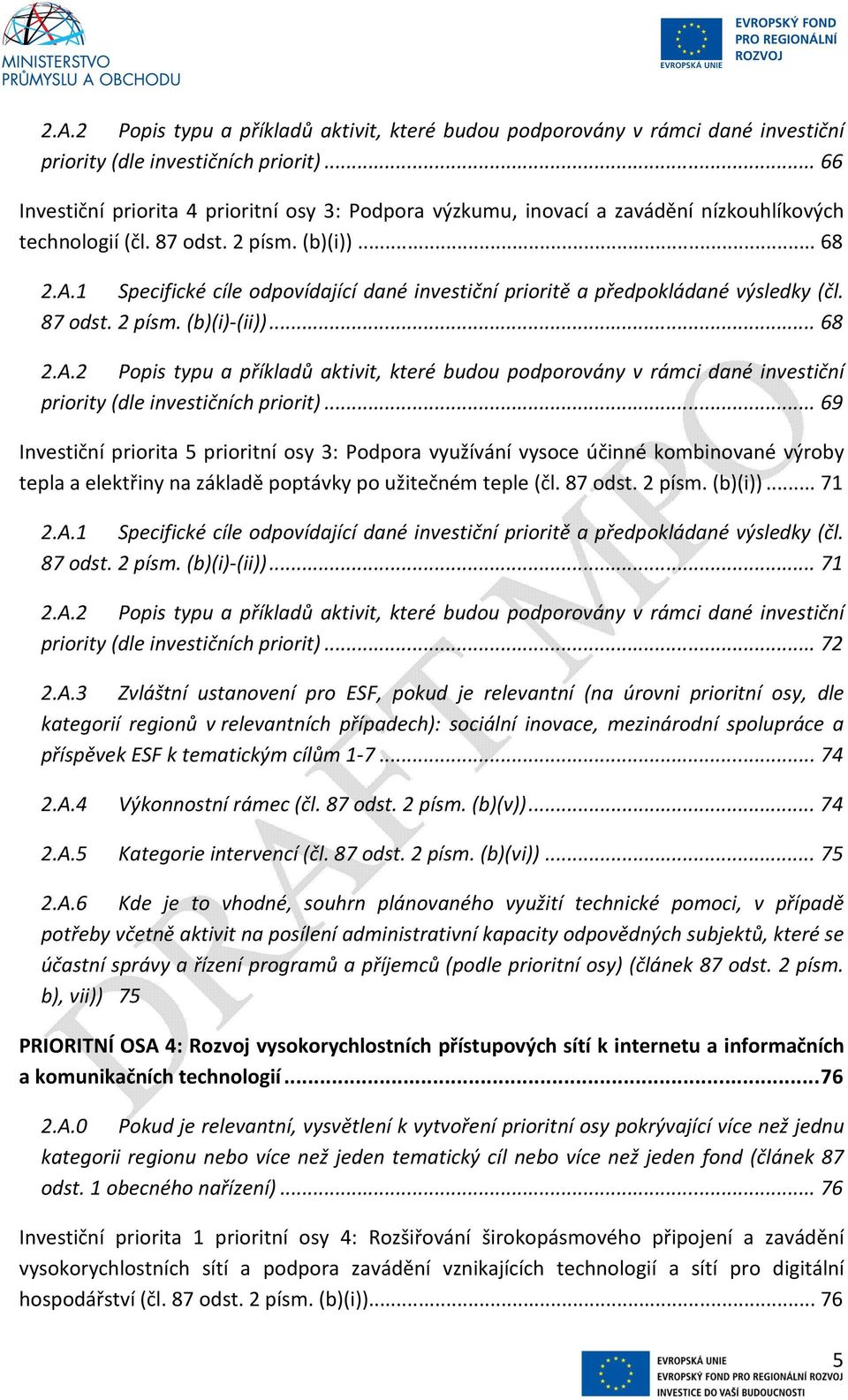 1 Specifické cíle odpovídající dané investiční prioritě a předpokládané výsledky (čl. 87 odst. 2 písm. (b)(i)-(ii))... 68 .