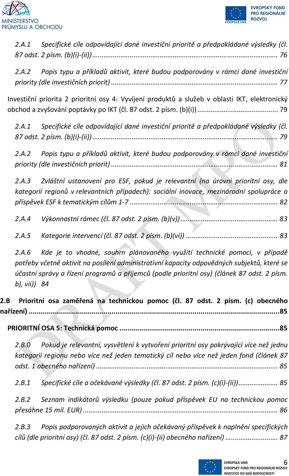 1 Specifické cíle odpovídající dané investiční prioritě a předpokládané výsledky (čl. 87 odst. 2 písm. (b)(i)-(ii))... 79 2.A.