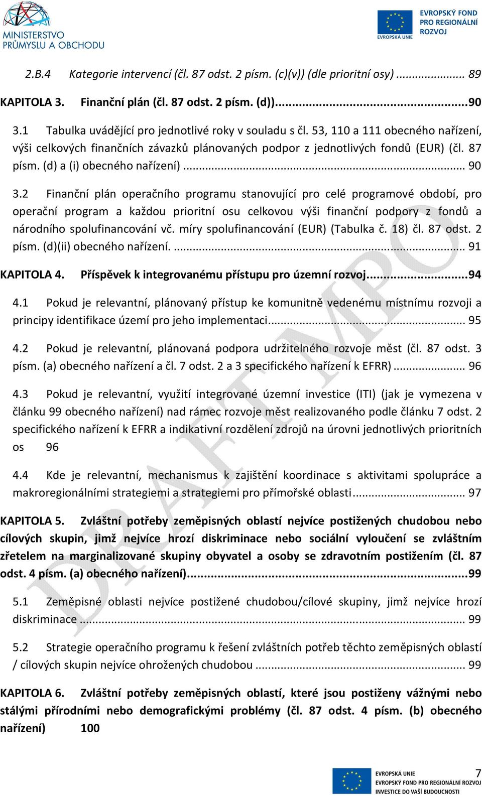 2 Finanční plán operačního programu stanovující pro celé programové období, pro operační program a každou prioritní osu celkovou výši finanční podpory z fondů a národního spolufinancování vč.