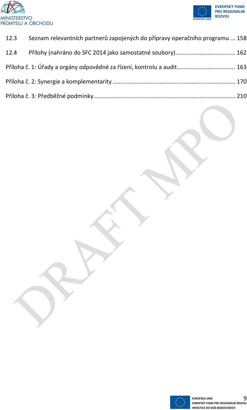.. 162 Příloha č. 1: Úřady a orgány odpovědné za řízení, kontrolu a audit.