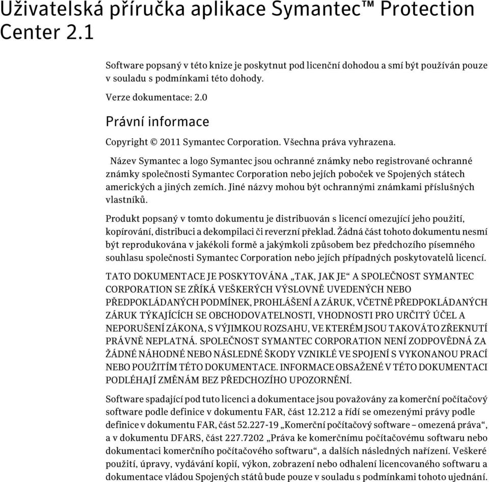 Název Symantec a logo Symantec jsou ochranné známky nebo registrované ochranné známky společnosti Symantec Corporation nebo jejích poboček ve Spojených státech amerických a jiných zemích.