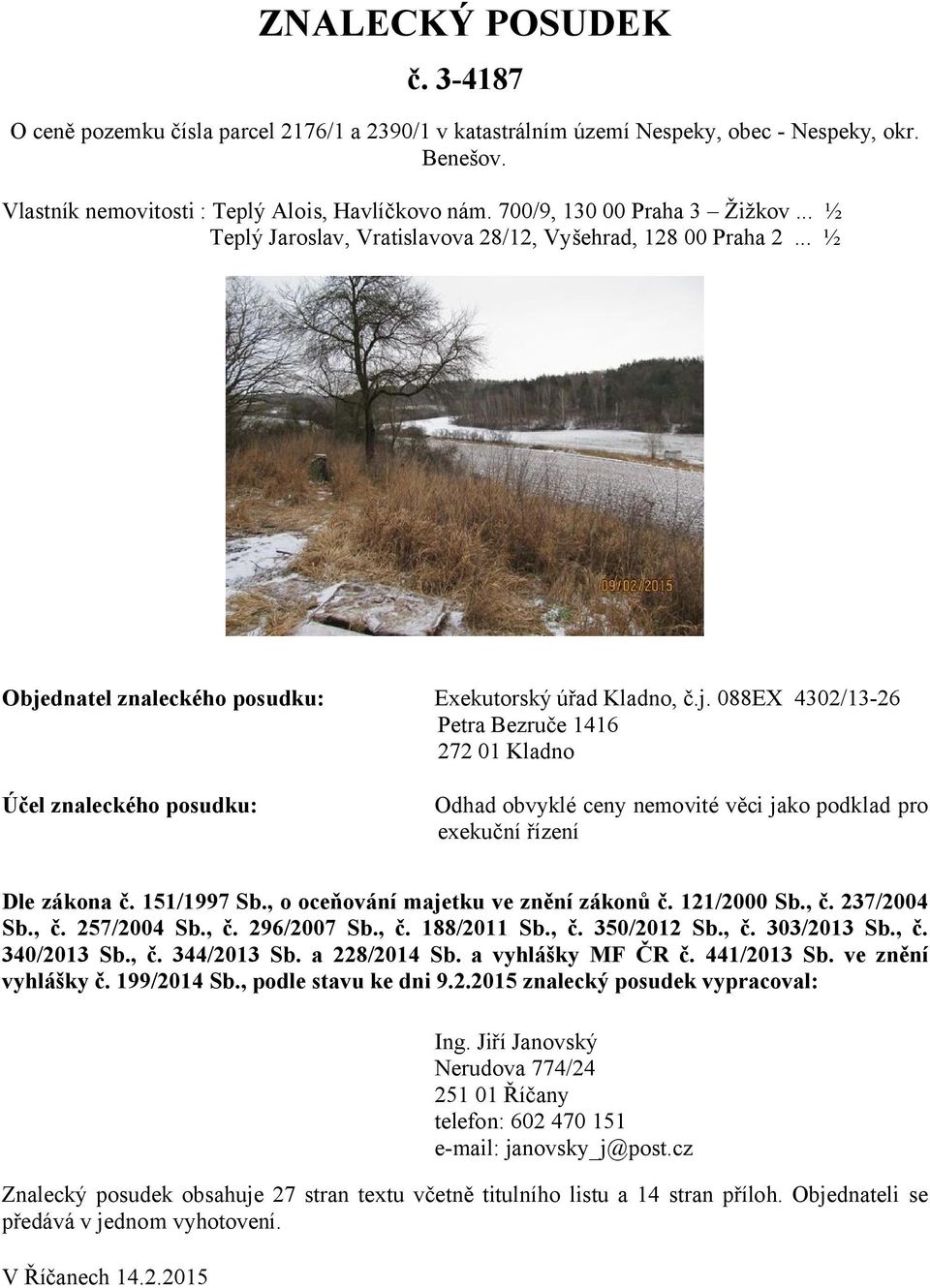 dnatel znaleckého posudku: Exekutorský úřad Kladno, č.j.