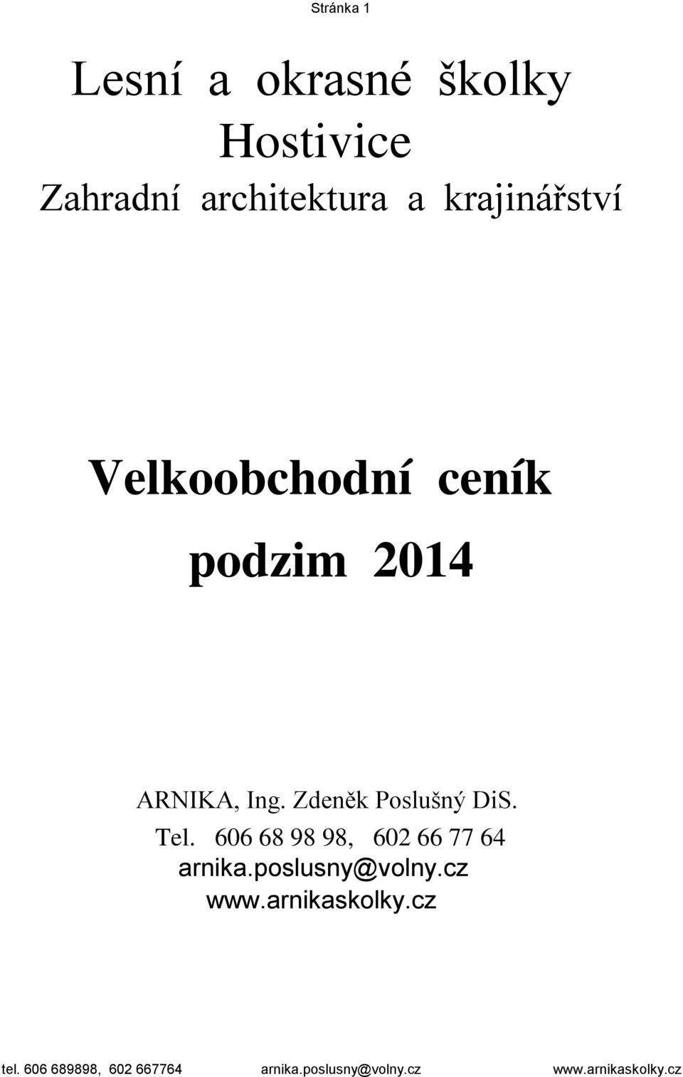 2014 ARNIKA, Ing. Zdeněk Poslušný DiS. Tel.