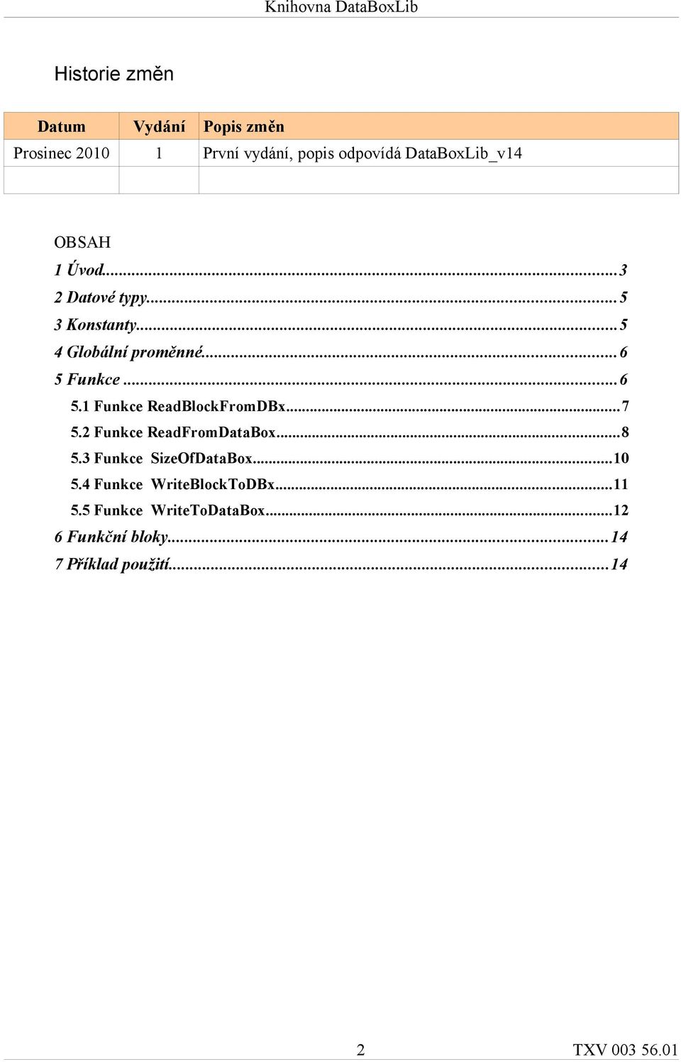 Funkce...6 5.1 Funkce ReadBlockFromDBx...7 5.2 Funkce ReadFromDataBox...8 5.3 Funkce SizeOfDataBox.