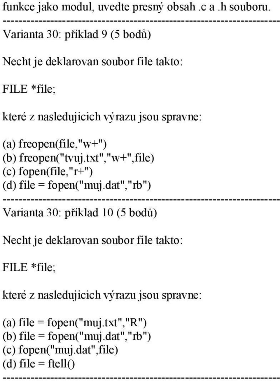 txt","w+",file) (c) fopen(file,"r+") (d) file = fopen("muj.
