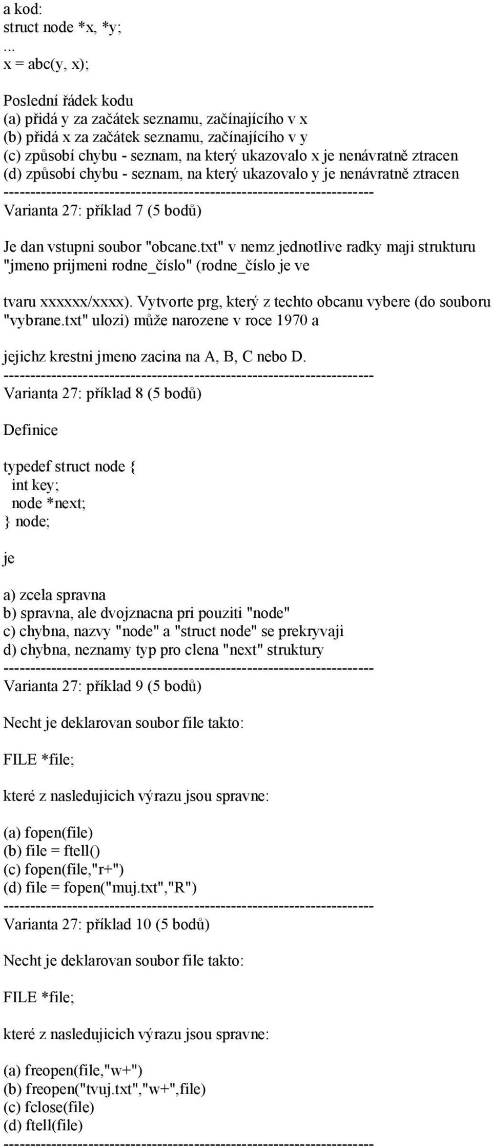 ztracen (d) způsobí chybu - seznam, na který ukazovalo y je nenávratně ztracen Varianta 27: příklad 7 (5 bodů) Je dan vstupni soubor "obcane.