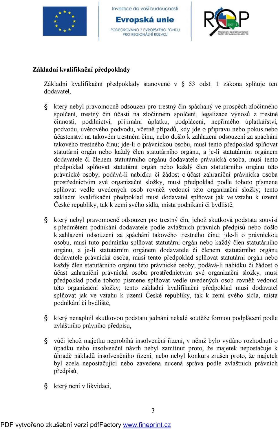 činnosti, podílnictví, přijímání úplatku, podplácení, nepřímého úplatkářství, podvodu, úvěrového podvodu, včetně případů, kdy jde o přípravu nebo pokus nebo účastenství na takovém trestném činu, nebo