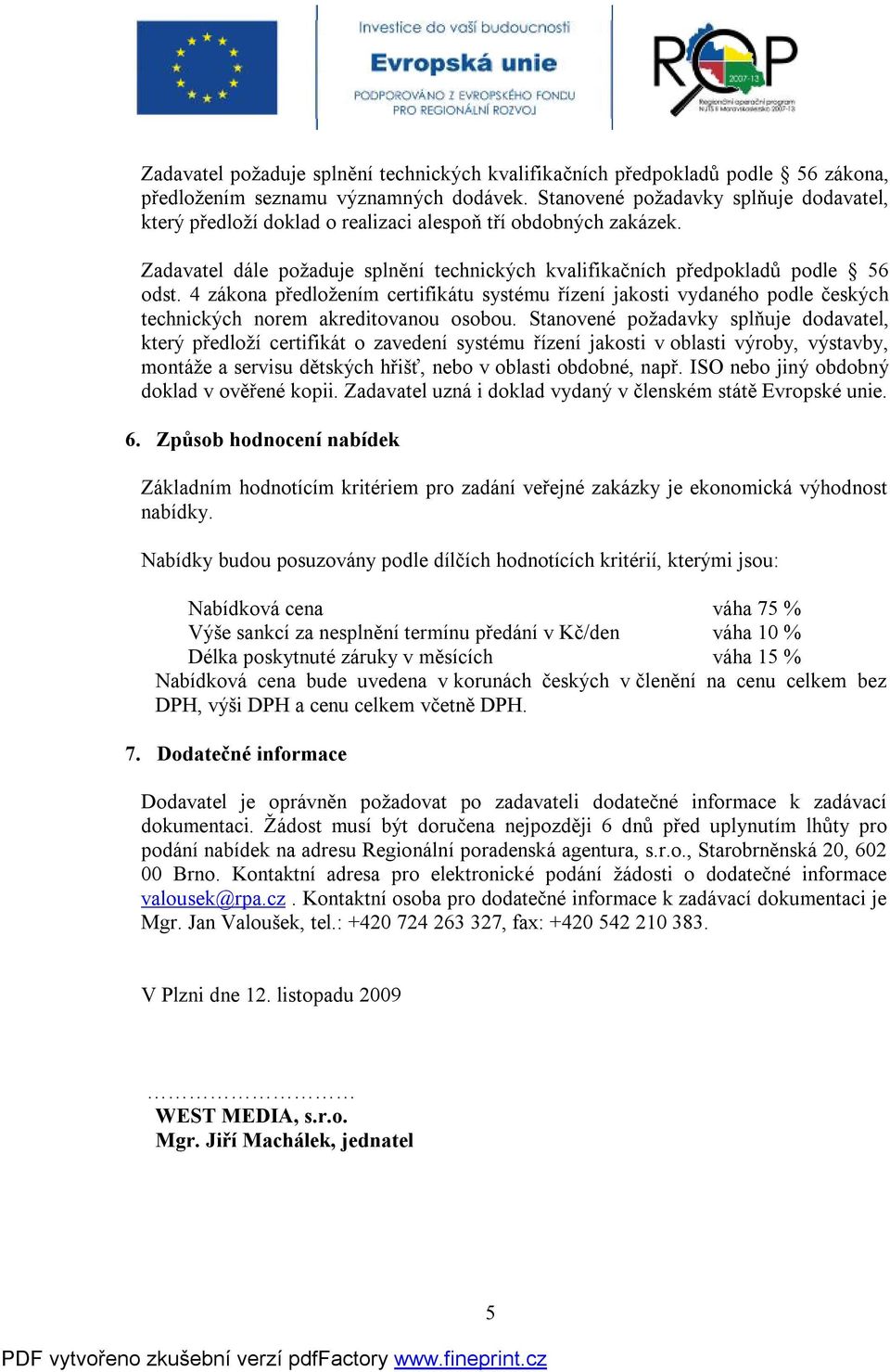 4 zákona předložením certifikátu systému řízení jakosti vydaného podle českých technických norem akreditovanou osobou.