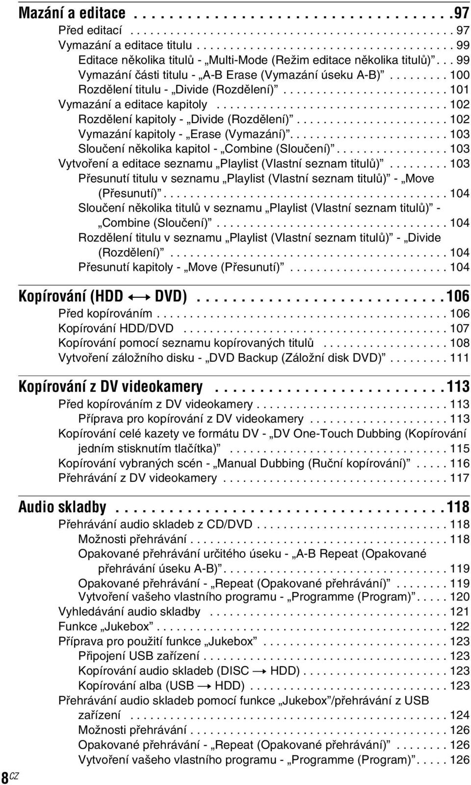 ........ 100 Rozdělení titulu - Divide (Rozdělení)......................... 101 Vymazání a editace kapitoly................................... 102 Rozdělení kapitoly - Divide (Rozdělení).