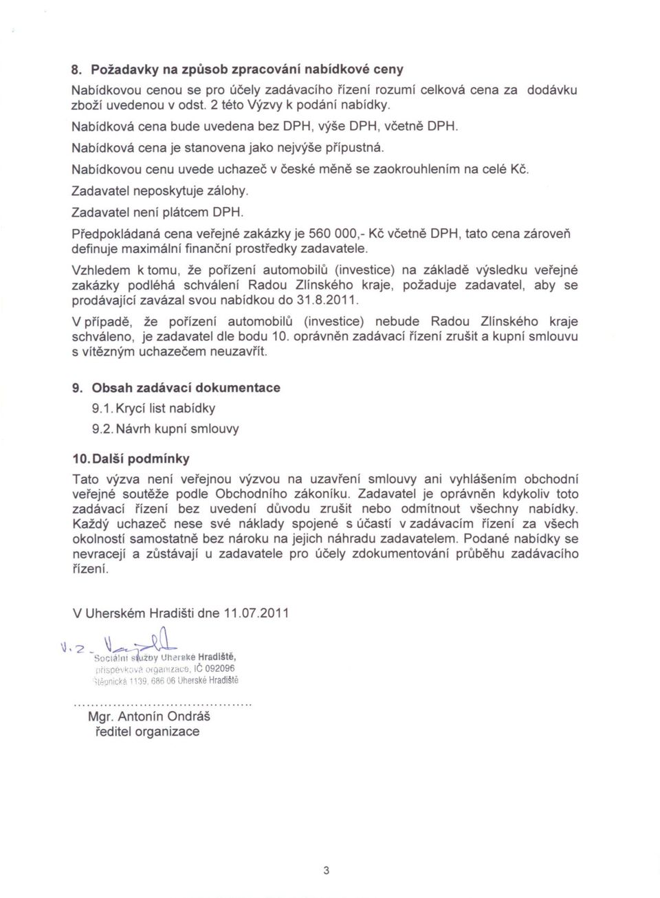 Zadavatel Zadavatel neposkytuje zálohy. není plátcem DPH. Predpokládaná cena verejné zakázky je 560 000,- Kc vcetne DPH, tato cena zároven definuje maximální financní prostredky zadavatele.