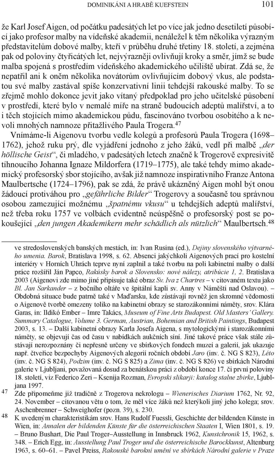 století, a zejména pak od poloviny čtyřicátých let, nejvýrazněji ovlivňují kroky a směr, jímž se bude malba spojená s prostředím vídeňského akademického učiliště ubírat.