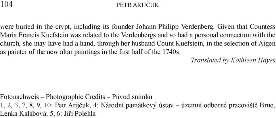 hand, through her husband Count Kuefstein, in the selection of Aigen as painter of the new altar paintings in the first half of the 1740s.