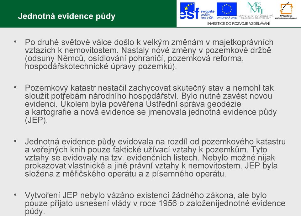 Pozemkový katastr nestačil zachycovat skutečný stav a nemohl tak sloužit potřebám národního hospodářství. Bylo nutné zavést novou evidenci.