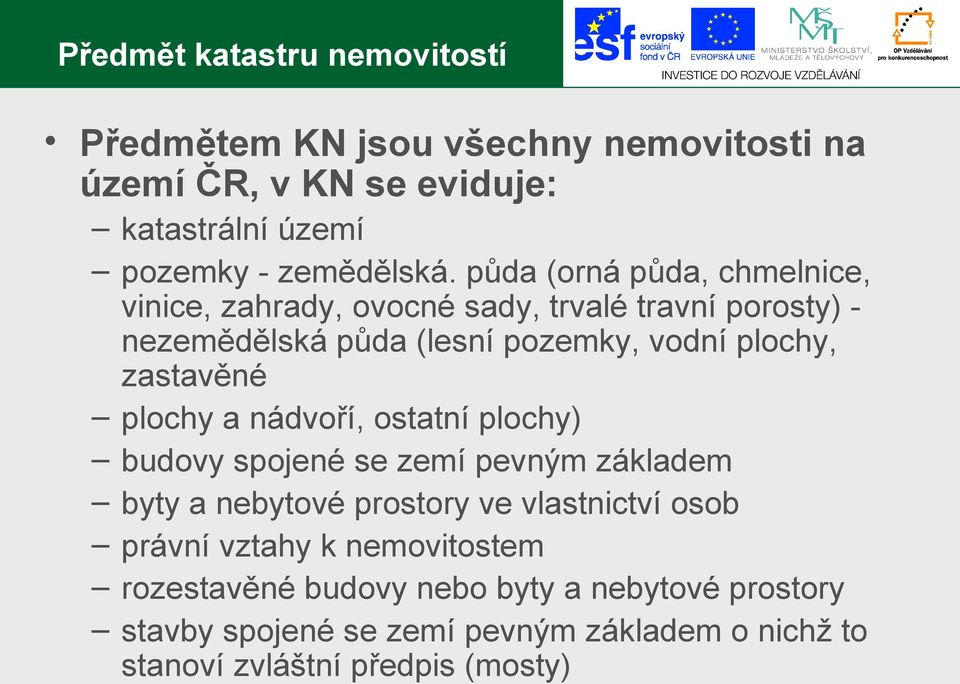 zastavěné plochy a nádvoří, ostatní plochy) budovy spojené se zemí pevným základem byty a nebytové prostory ve vlastnictví osob právní