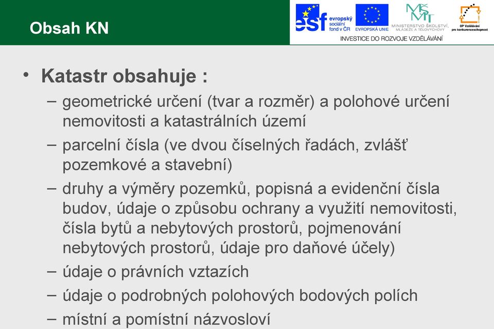 budov, údaje o způsobu ochrany a využití nemovitosti, čísla bytů a nebytových prostorů, pojmenování nebytových prostorů,