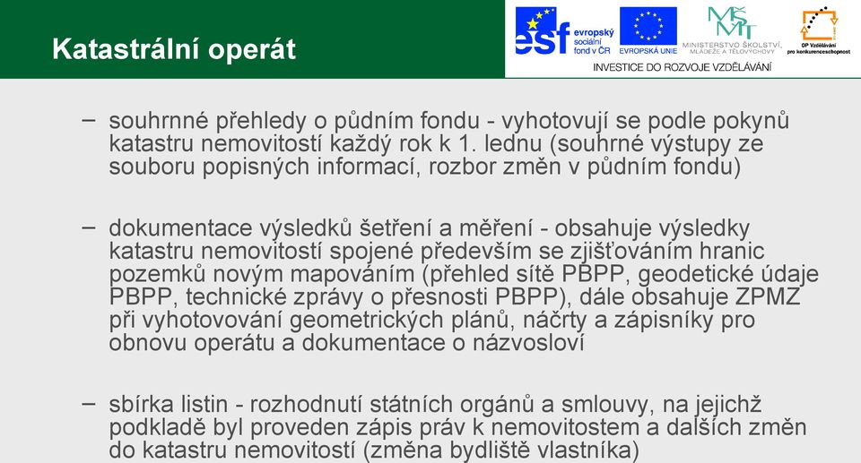 se zjišťováním hranic pozemků novým mapováním (přehled sítě PBPP, geodetické údaje PBPP, technické zprávy o přesnosti PBPP), dále obsahuje ZPMZ při vyhotovování geometrických