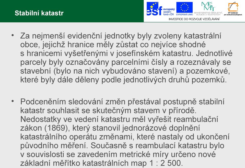 Podceněním sledování změn přestával postupně stabilní katastr souhlasit se skutečným stavem v přírodě.