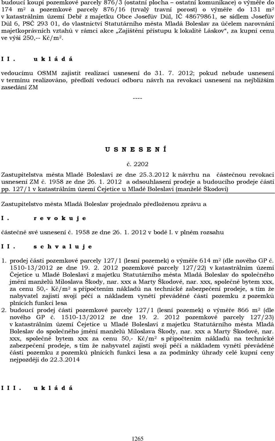 lokalitě Láskov, za kupní cenu ve výši 250,-- Kč/m 2. I vedoucímu OSMM zajistit realizaci usnesení do 31. 7.