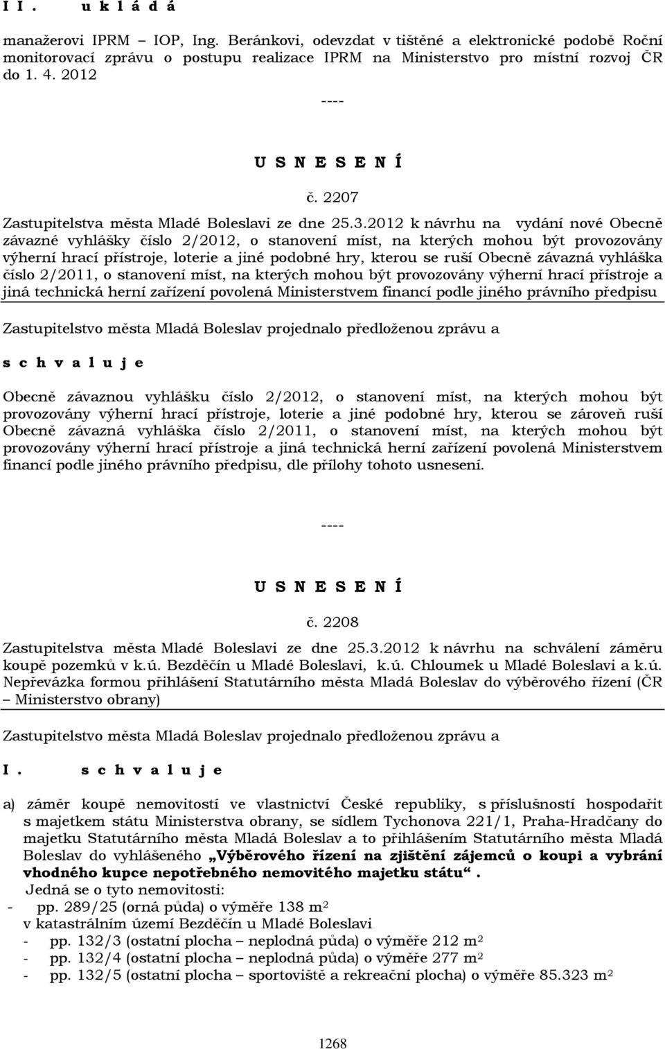 2012 k návrhu na vydání nové Obecně závazné vyhlášky číslo 2/2012, o stanovení míst, na kterých mohou být provozovány výherní hrací přístroje, loterie a jiné podobné hry, kterou se ruší Obecně