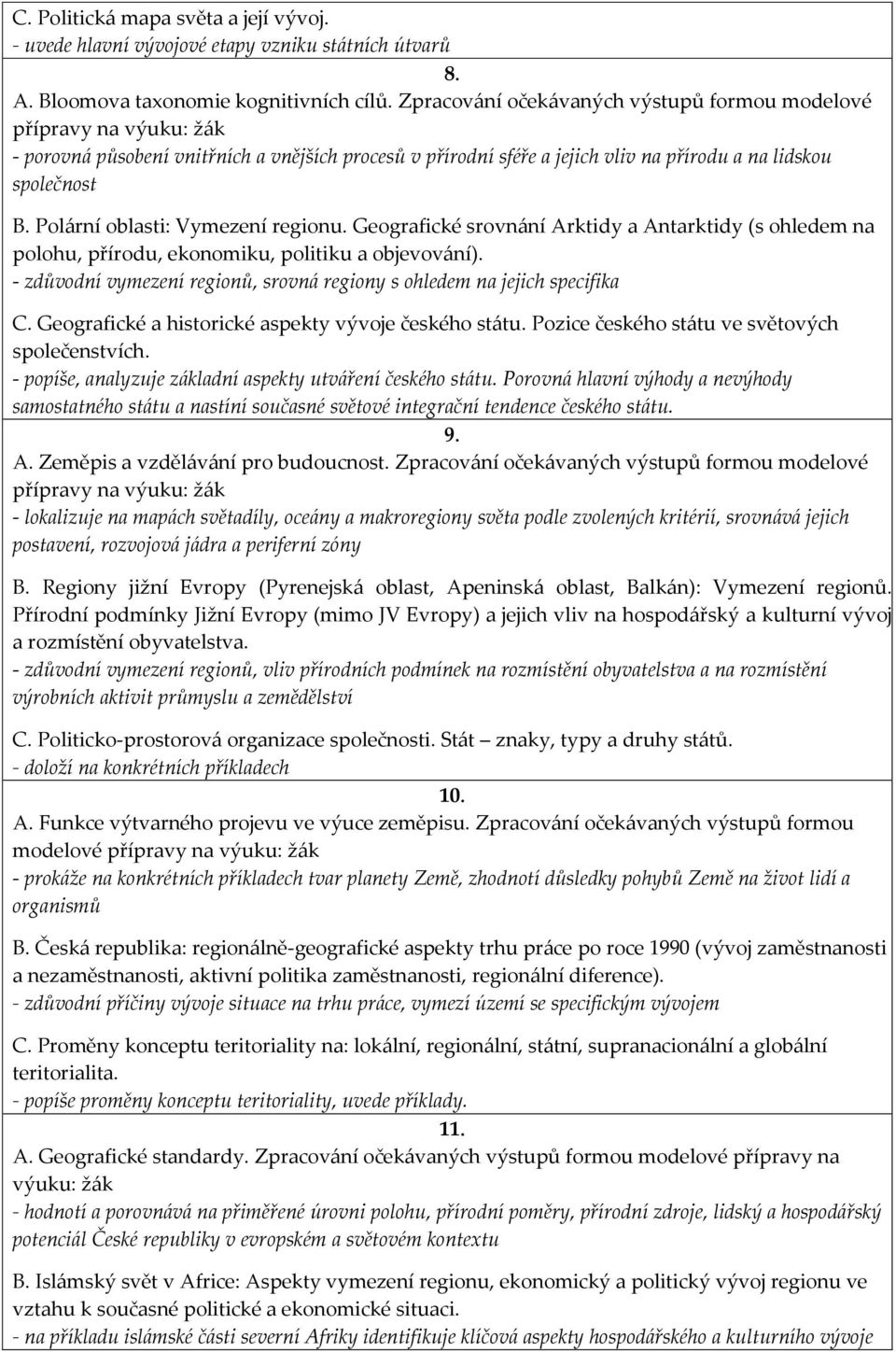 Geografické srovnání Arktidy a Antarktidy (s ohledem na polohu, přírodu, ekonomiku, politiku a objevování). - zdůvodní vymezení regionů, srovná regiony s ohledem na jejich specifika C.