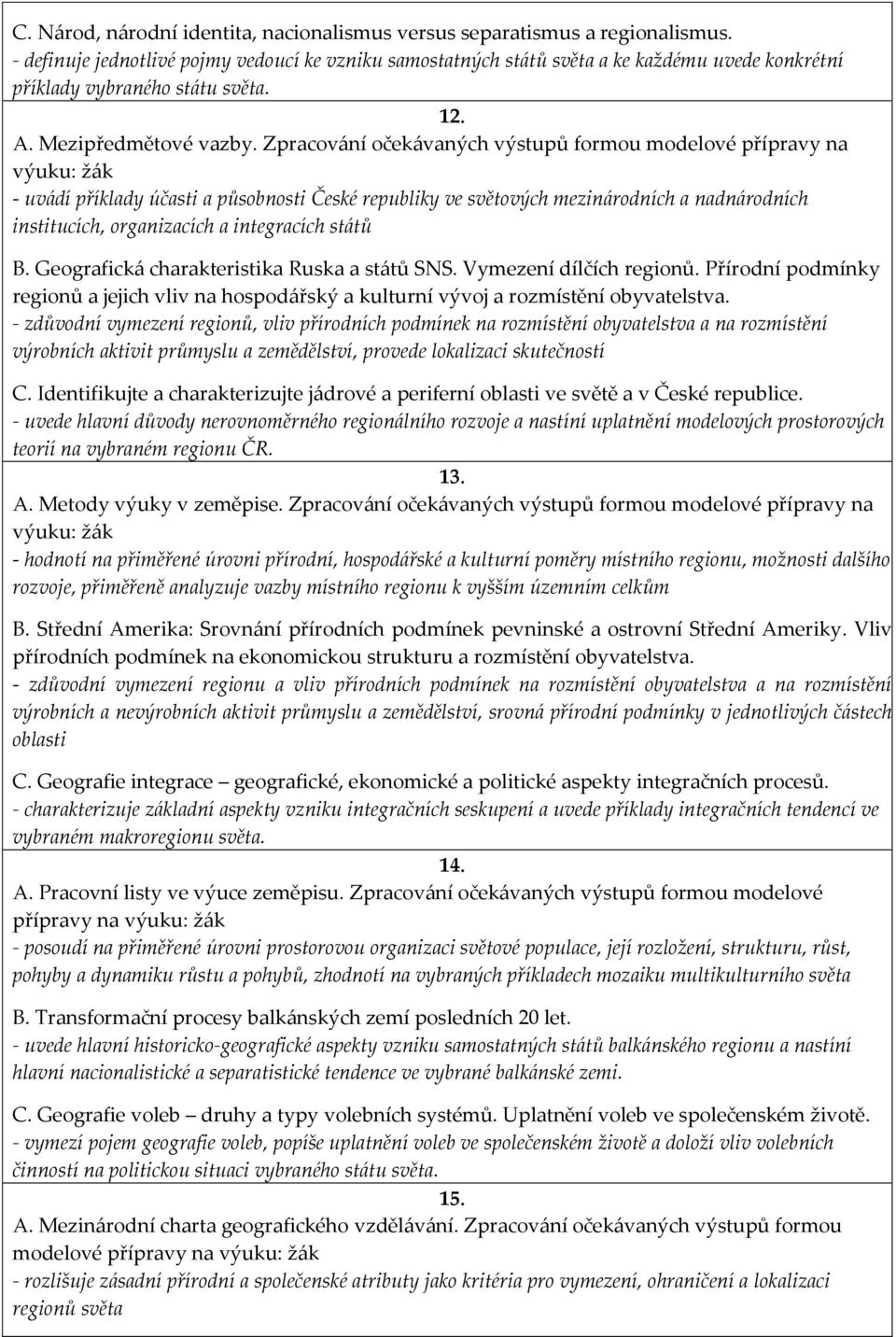 Zpracování očekávaných výstupů formou modelové přípravy na - uvádí příklady účasti a působnosti České republiky ve světových mezinárodních a nadnárodních institucích, organizacích a integracích států