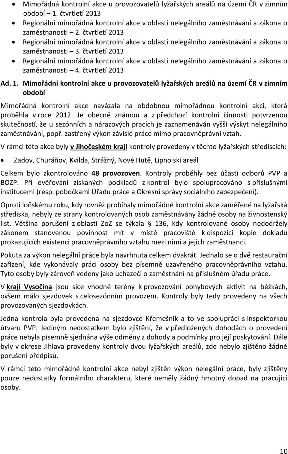 čtvrtletí 2013 Regionální mimořádná kontrolní akce v oblasti nelegálního zaměstnávání a zákona o zaměstnanosti 3.