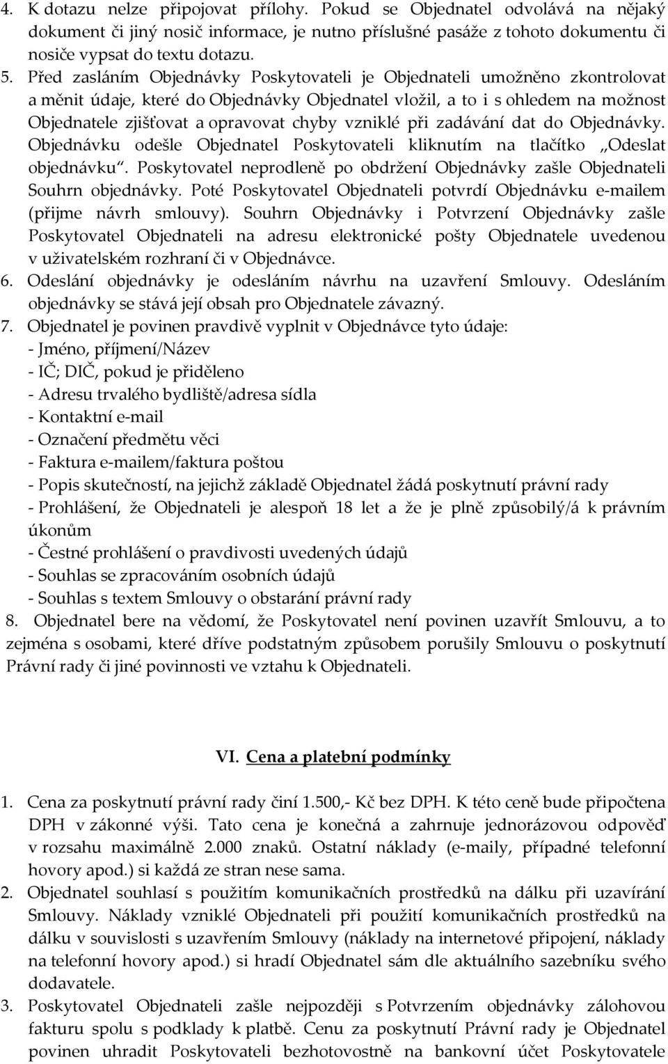 vzniklé při zadávání dat do Objednávky. Objednávku odešle Objednatel Poskytovateli kliknutím na tlačítko Odeslat objednávku.